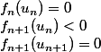 f_n(u_n)=0
 \\ f_{n+1}(u_n)<0
 \\ f_{n+1}(u_{n+1})=0